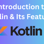 Introduction to Kotlin and its features